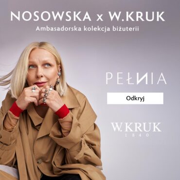 Jestem PEŁNIĄ. Dla siebie. Tak jak Ty. Ambasadorska kolekcja biżuterii NOSOWSKA x W.KRUK.